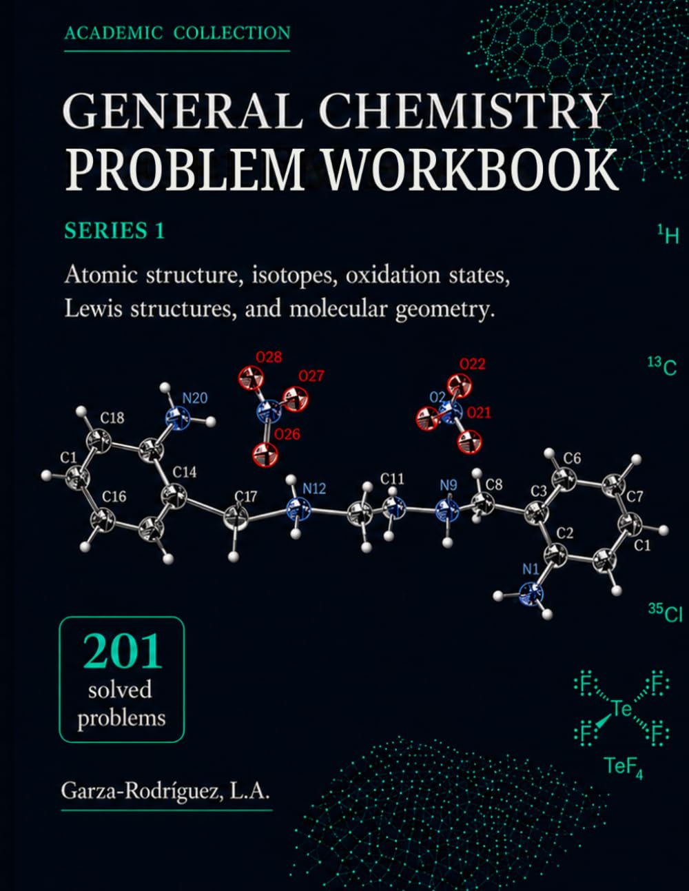 General Chemistry Problem Workbook Series 1: Atomic Structure, Isotopes, Oxidation States, Lewis Structures, and Molecular Geometry