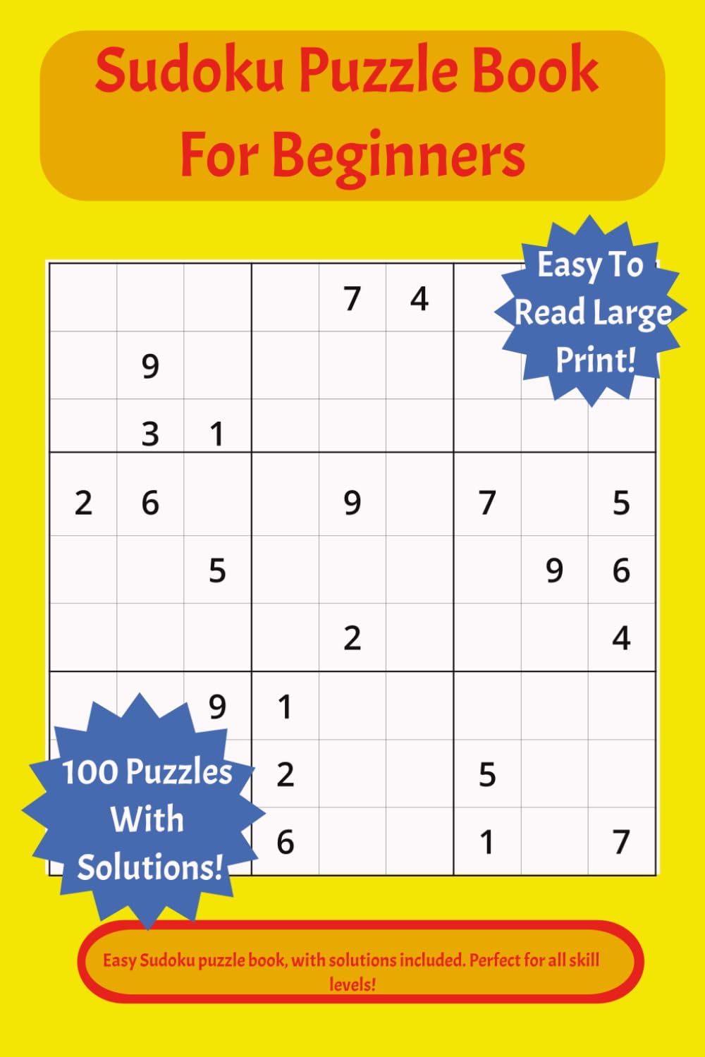 Sudoku Puzzle Book For Beginners: Beginner Friendly Sudoku Puzzle Book, with Easy to Read Print, Very Easy Sudoku Puzzle Book, Beginner Sudoku Easy, ... 200 pages | 100 Puzzles | solutions included