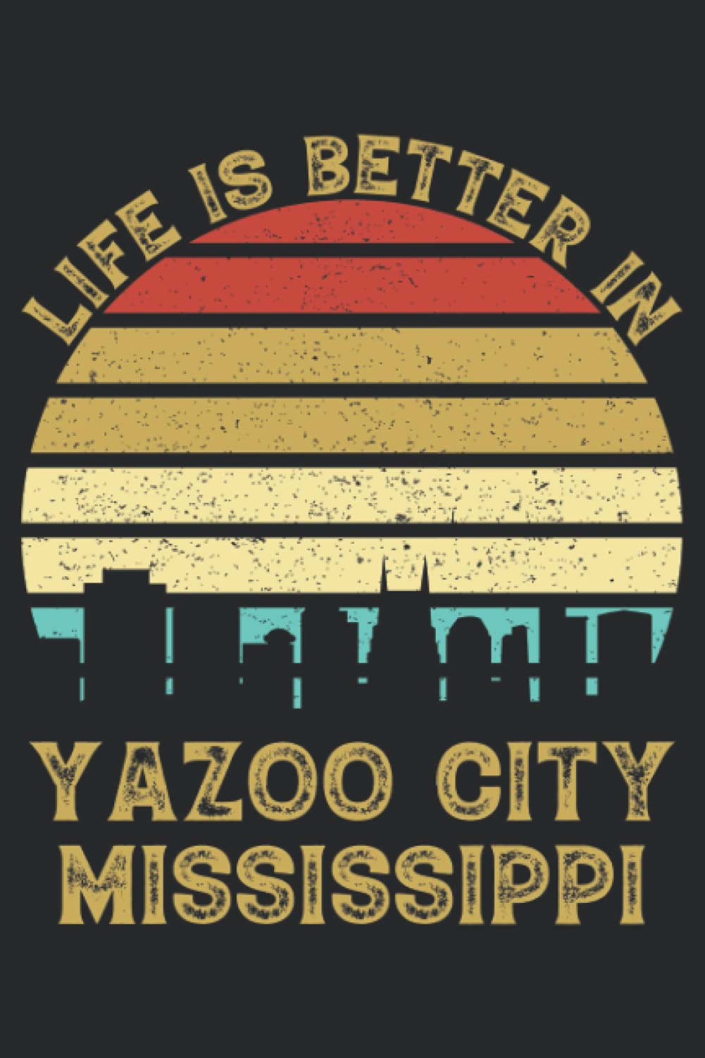 Life Is Better In Yazoo City Mississippi: 6x9 Lined Notebook, Journal, or Diary Gift - 120 Pages