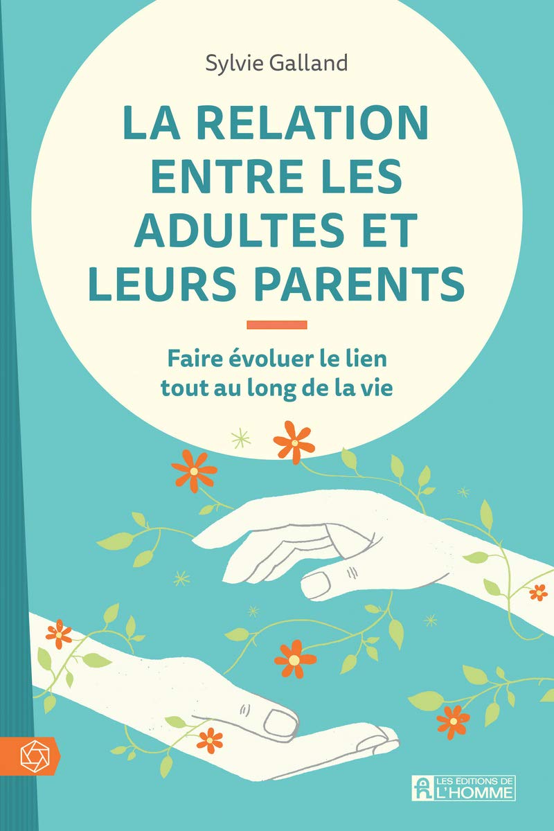 La relation entre les adultes et leurs parents: Faire évoluer le lien tout au long de la vie