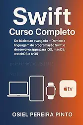 Swift: Curso Completo: Do básico ao avançado - Domine a linguagem de programação Swift e desenvolva apps para iOS, macOS, watchOS e tvOS