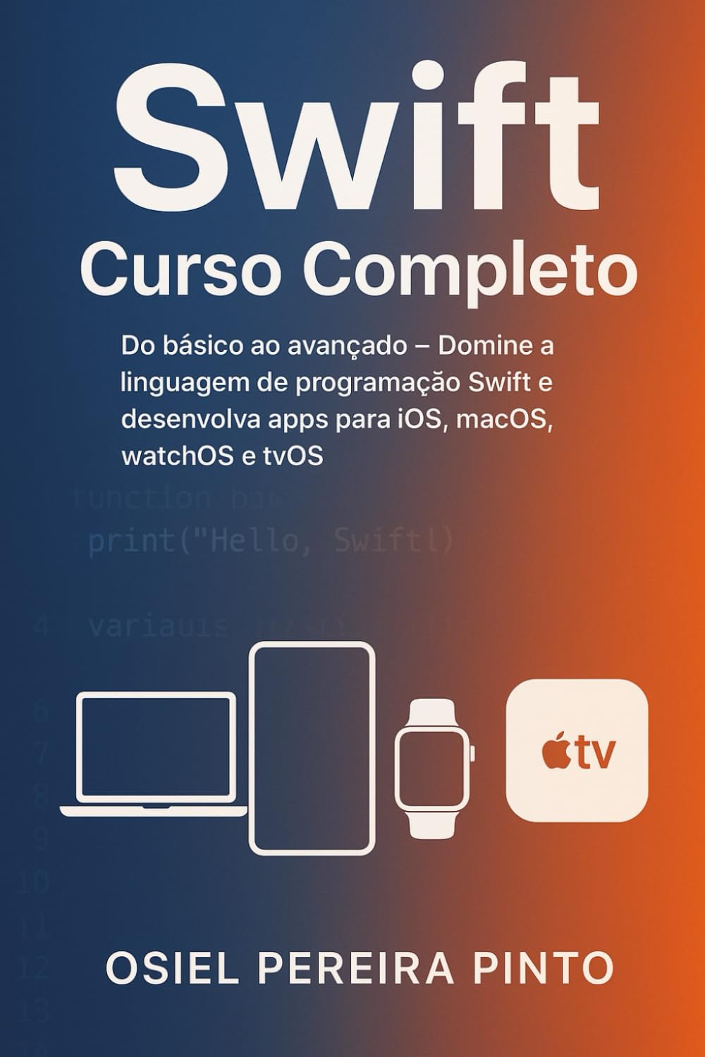 Swift: Curso Completo: Do básico ao avançado – Domine a linguagem de programação Swift e desenvolva apps para iOS, macOS, watchOS e tvOS