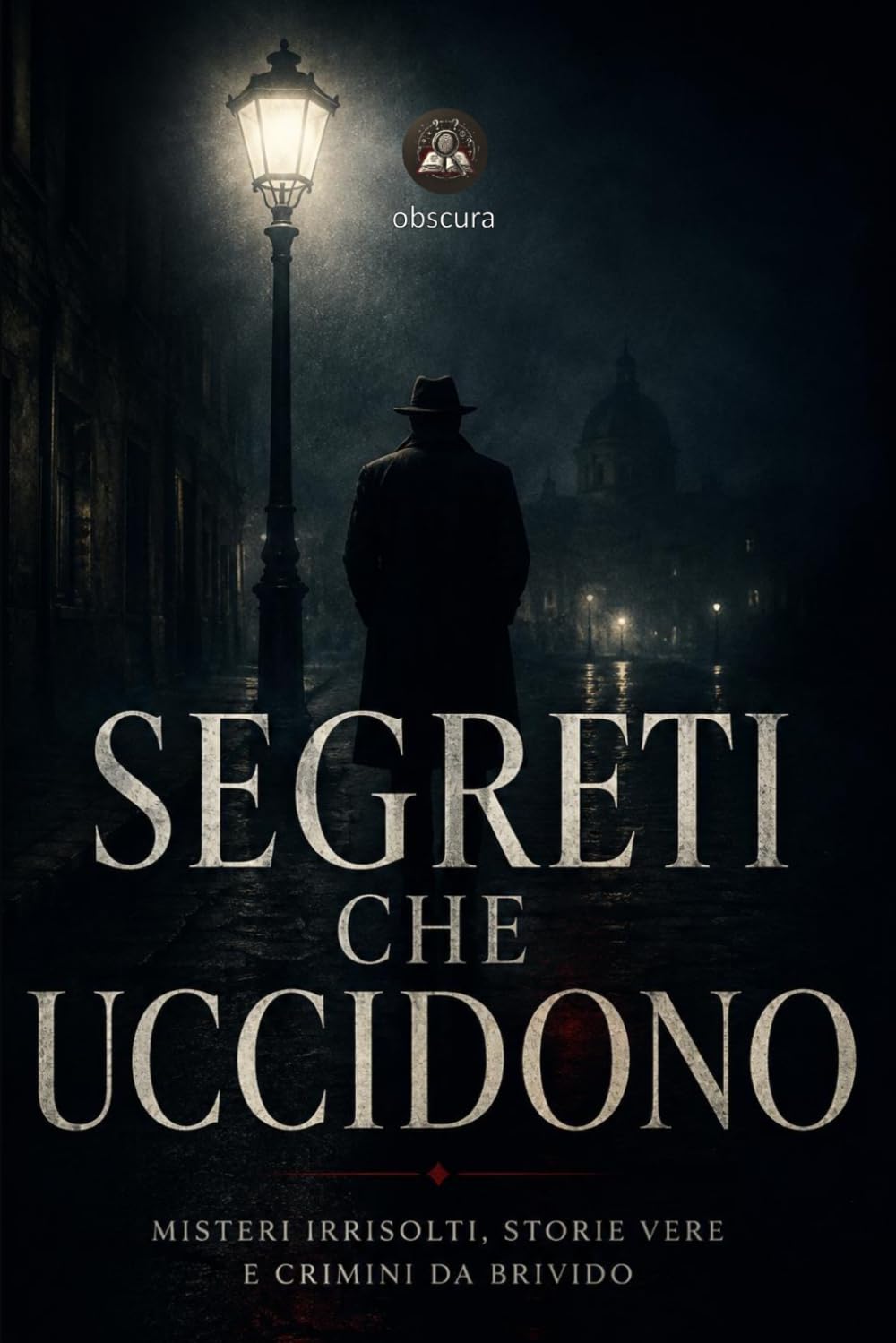 Segreti che uccidono: Misteri irrisolti, storie vere e crimini da brivido