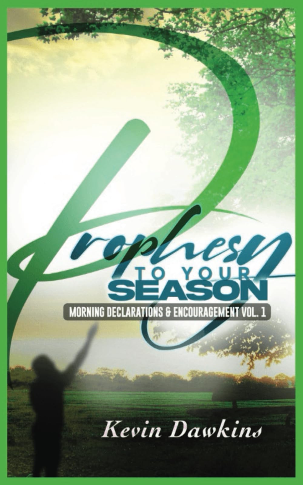 PROPHESY TO YOUR SEASON: MORNING DECLARATIONS AND ENCOURAGEMENT VOL. 1