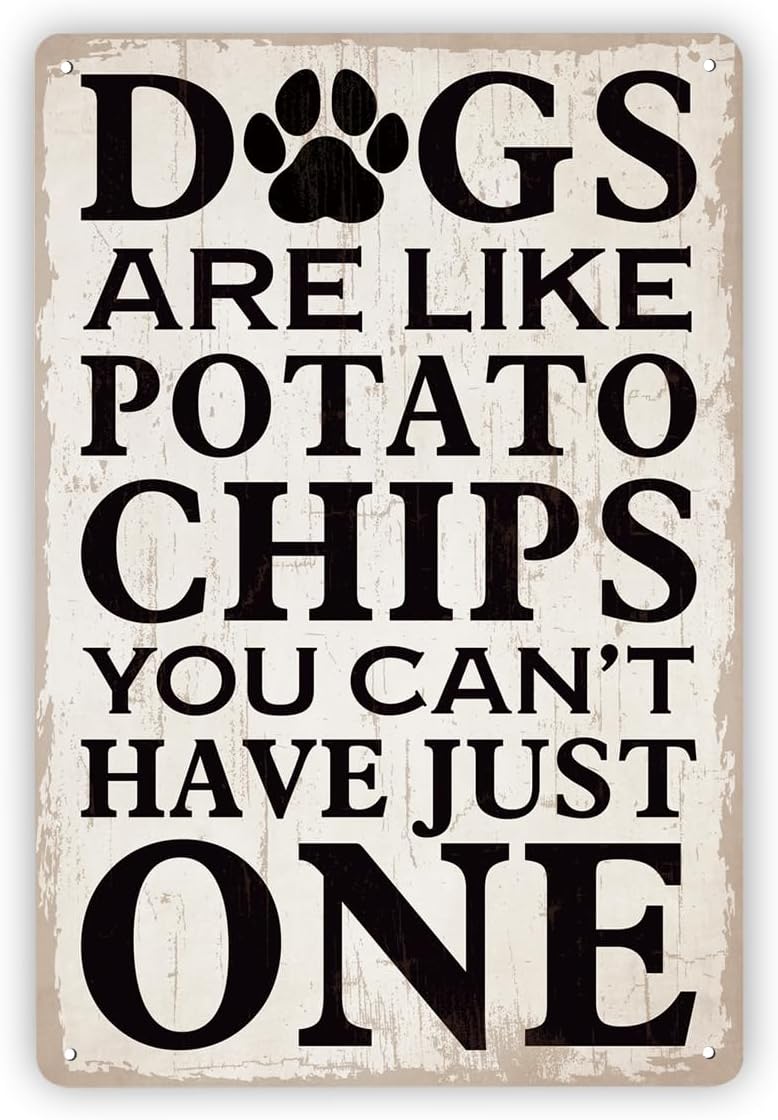 Metal Humorous Sign, Dogs Are Like Potato Chips You Can't Have Just One, 11.8*7.9 inches, Aluminum, Wall Mount, Rustic
