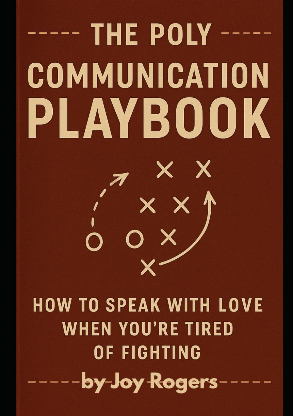 THE POLY COMMUNICATION PLAYBOOK:: How to Speak with Love When You’re Tired of Fighting