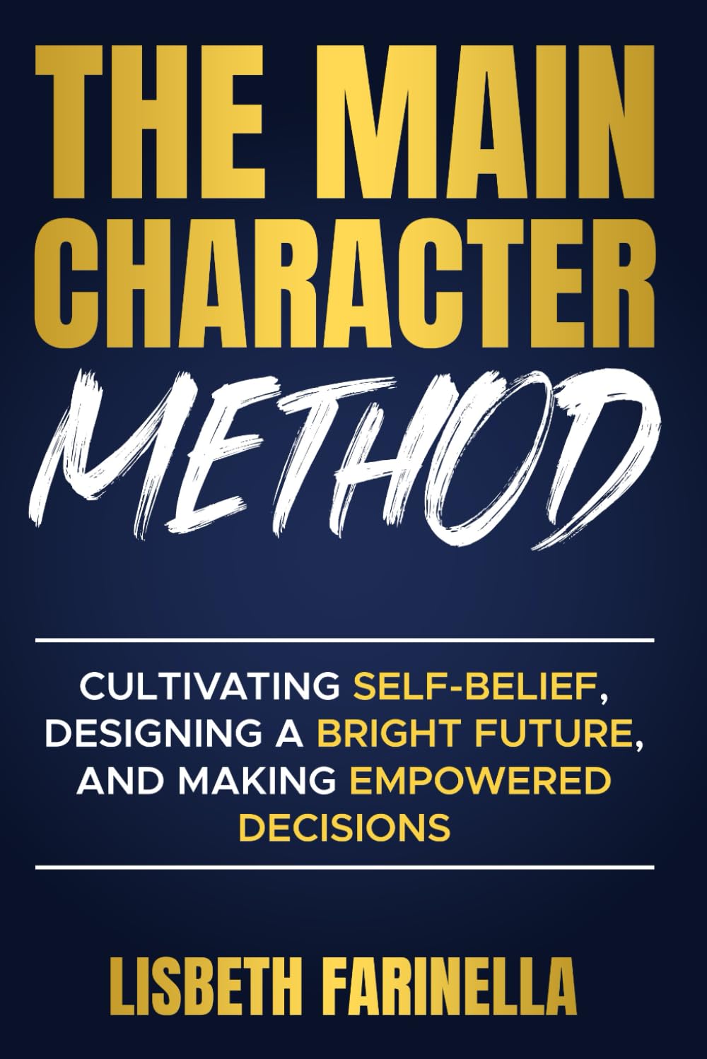 The Main Character Method: Cultivating Self Belief, Designing a Bright Future, and Making Empowered Decisions