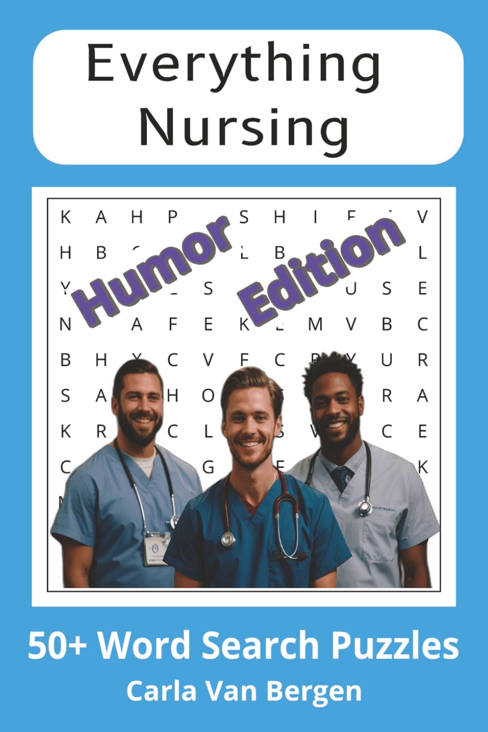 Everything Nursing: Humor Edition: 55 Funny and Relaxing Nursing Word Search Puzzles for Nurses and Healthcare Professionals (Everything Nursing to Help you Unwind and Relax)