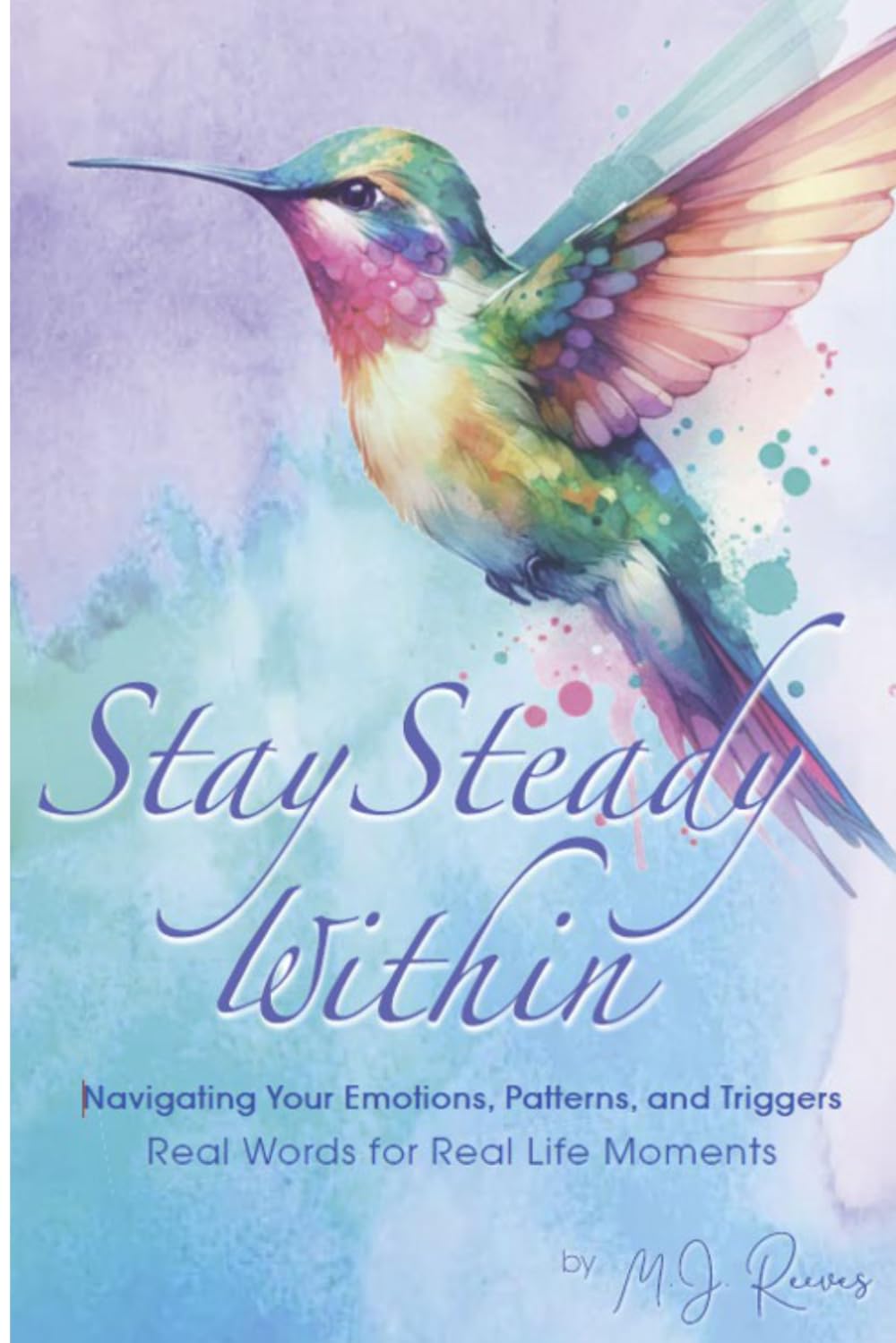 Stay Steady Within: Navigating Your Emotions, Patterns, and Triggers (The Stay Steady Series)