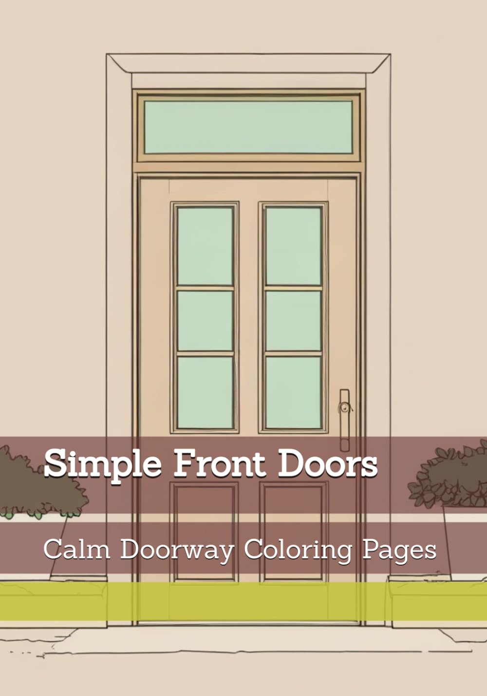 Simple Front Doors: Calm Doorway Coloring Pages (Gentle Entrances)