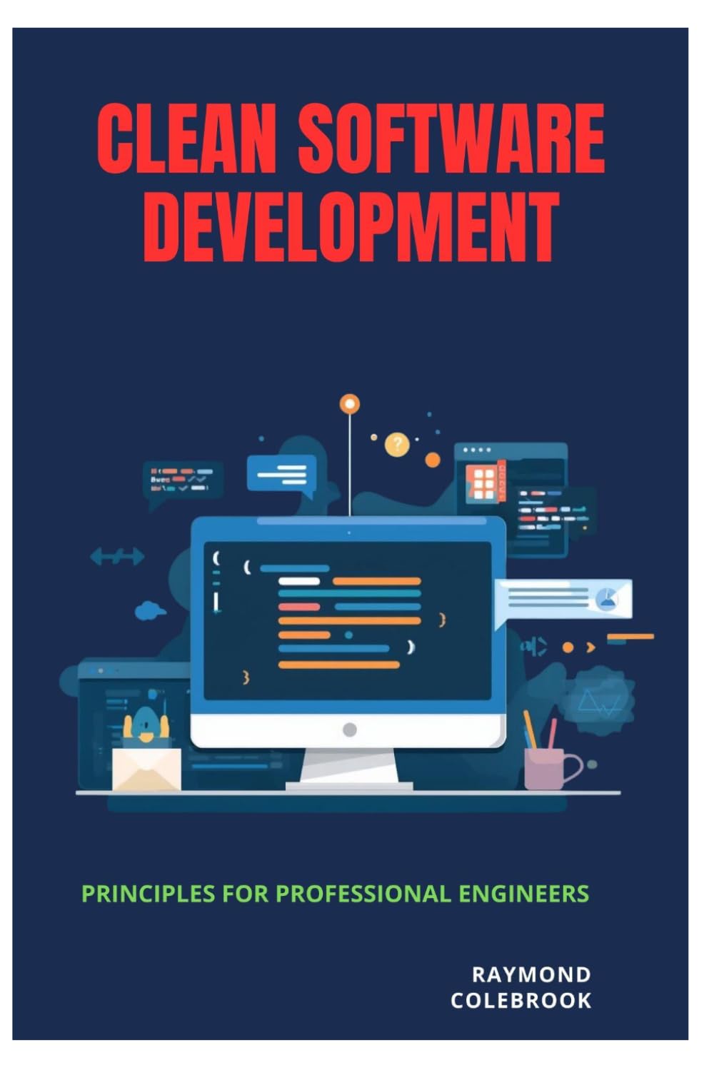 Clean Software Development: Principles for Professional Engineers