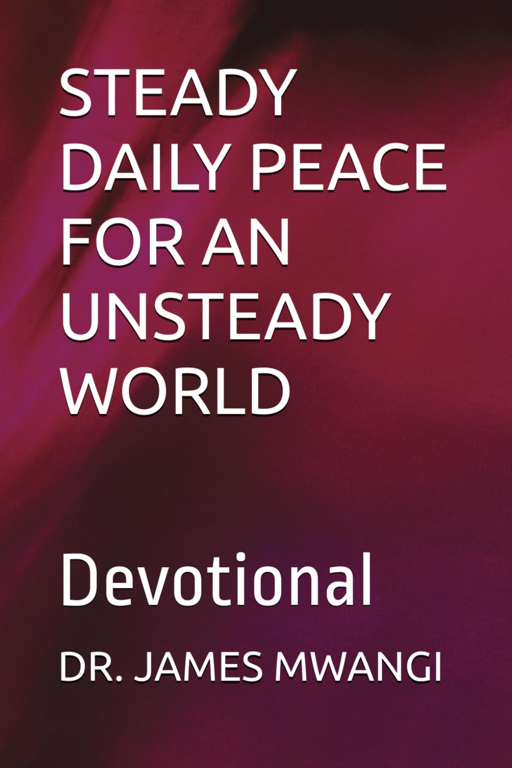 STEADY DAILY PEACE FOR AN UNSTEADY WORLD: Devotional