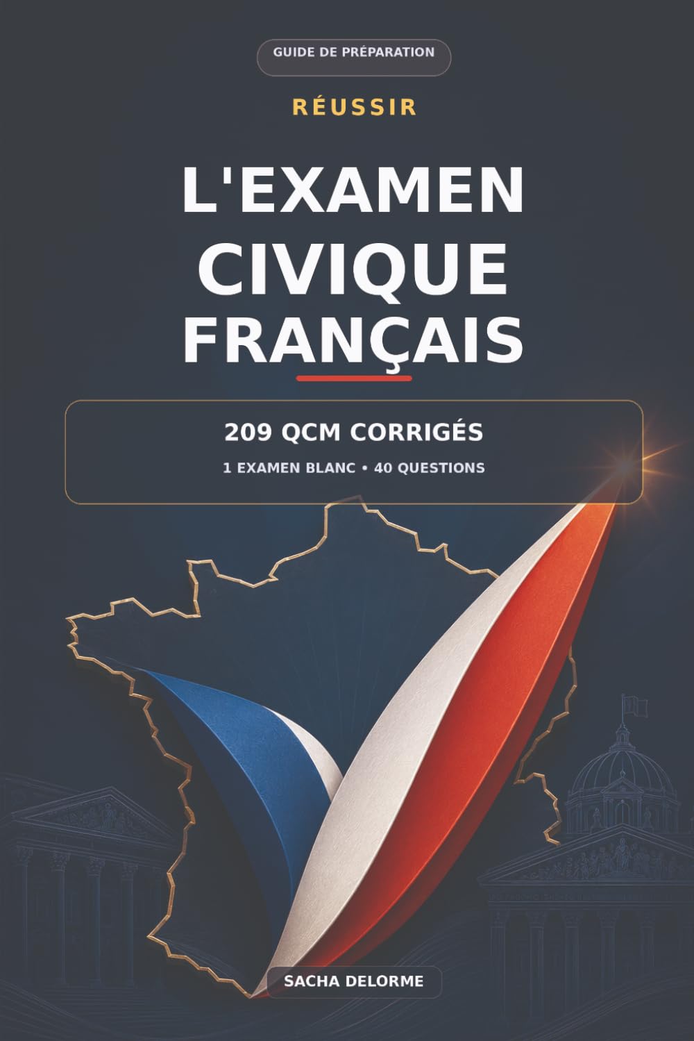 Réussir l’examen civique français - 209 QCM corrigés: Guide de préparation – 209 QCM corrigés et 1 examen blanc de 40 questions