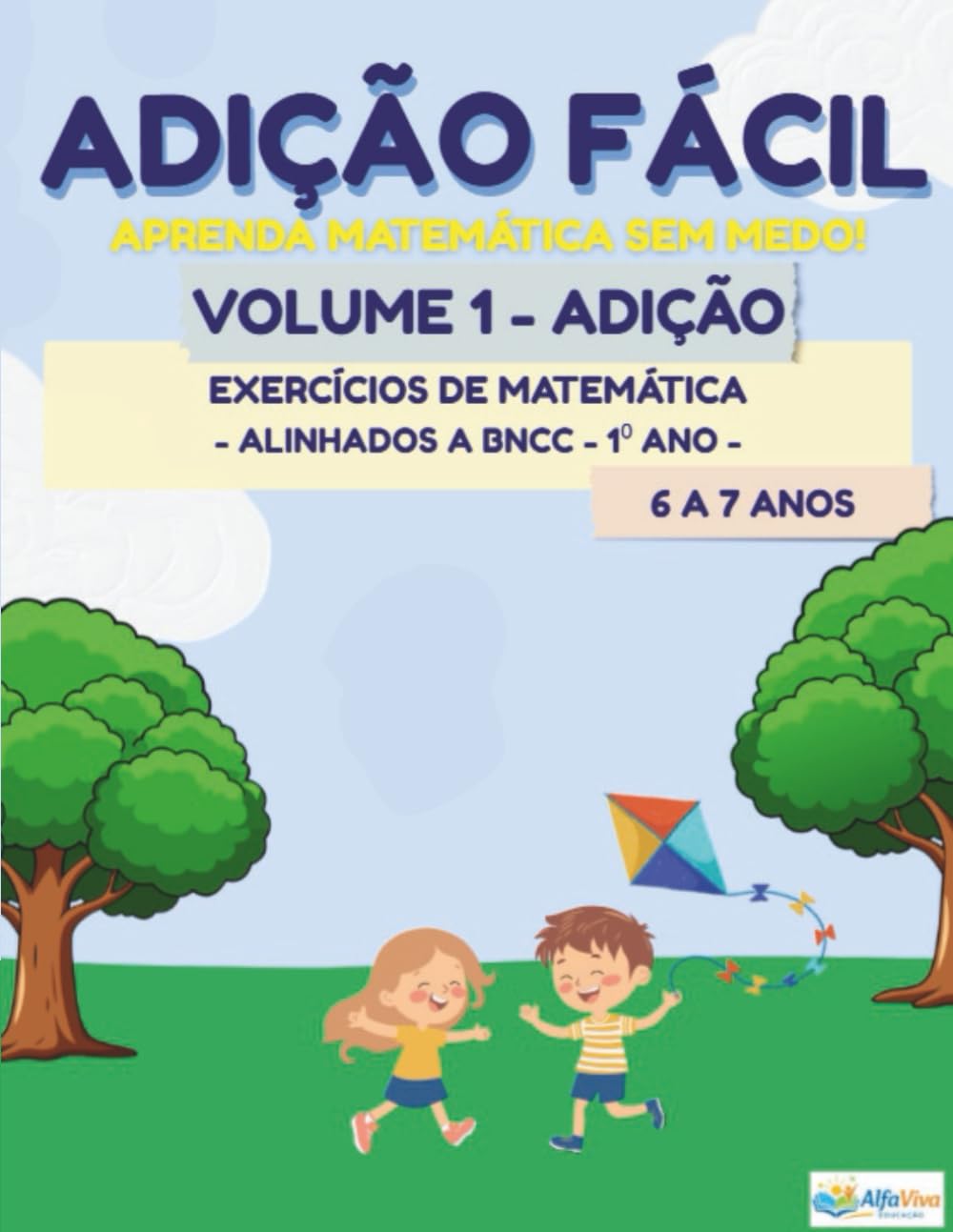 Adição Fácil - volume 1 adição: Exercícios de matemática 6 a 7 Anos - alinhado a BNCC
