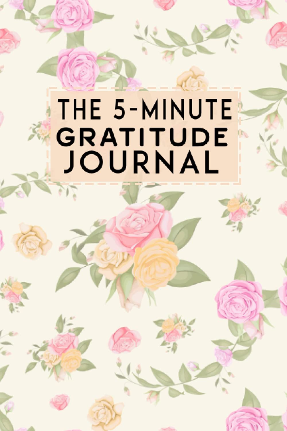 THE 5- MINUTE GRATITUDE JOURNAL: Practice Gratitude and Daily Reflection - 52-Week Gratitude Journal Thankful, Positive, and Happy Mindset Motivational Gide