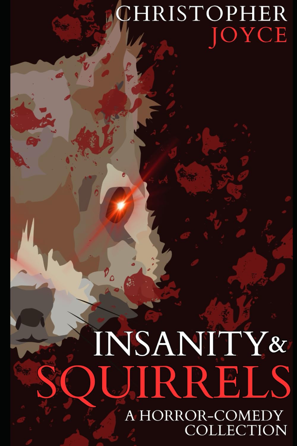 Insanity & Squirrels: A Horror-Comedy Collection