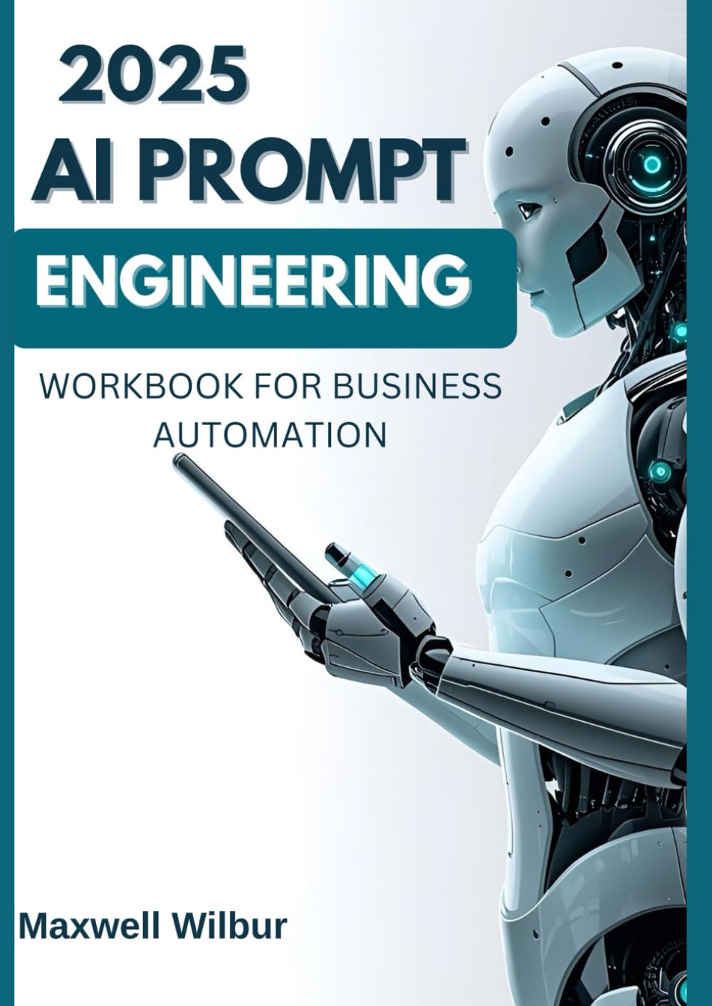 2025 AI PROMPT ENGINEERING Workbook for Business Automation