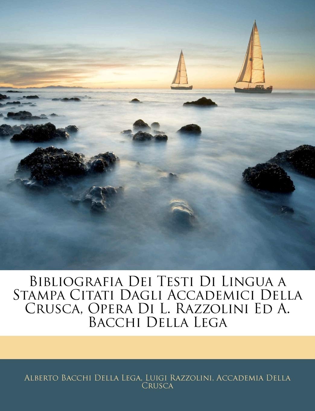 Bibliografia Dei Testi Di Lingua a Stampa Citati Dagli Accademici Della Crusca, Opera Di L. Razzolini Ed A. Bacchi Della Lega