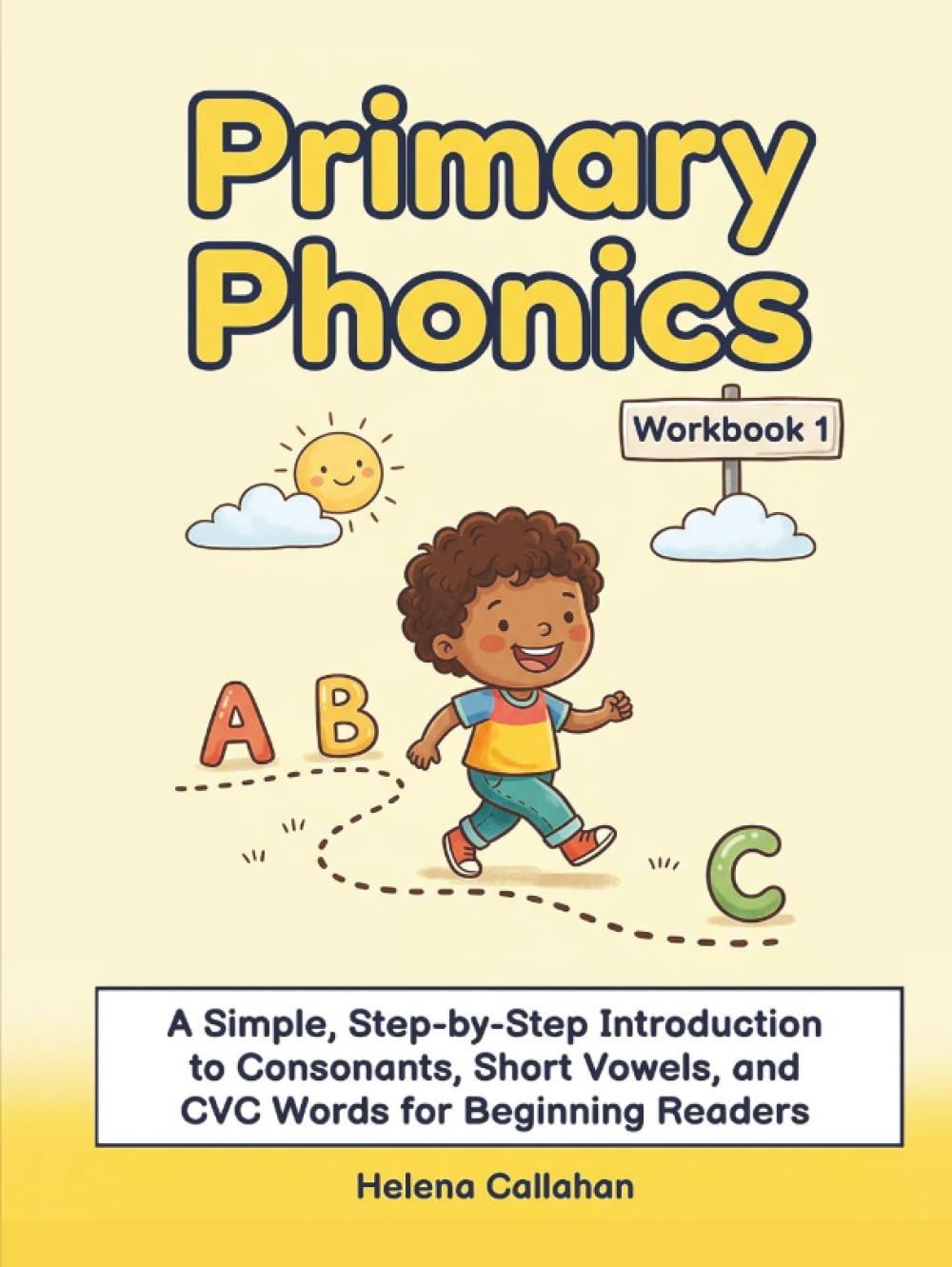 Primary Phonics - Workbook 1: A Simple, Step-by-Step Introduction to Consonants, Short Vowels, and CVC Words for Beginning Readers