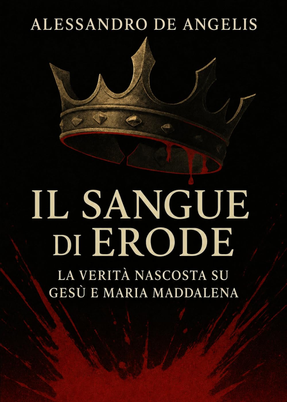 Il Sangue di Erode - La verità nascosta su Gesù e Maria Maddalena