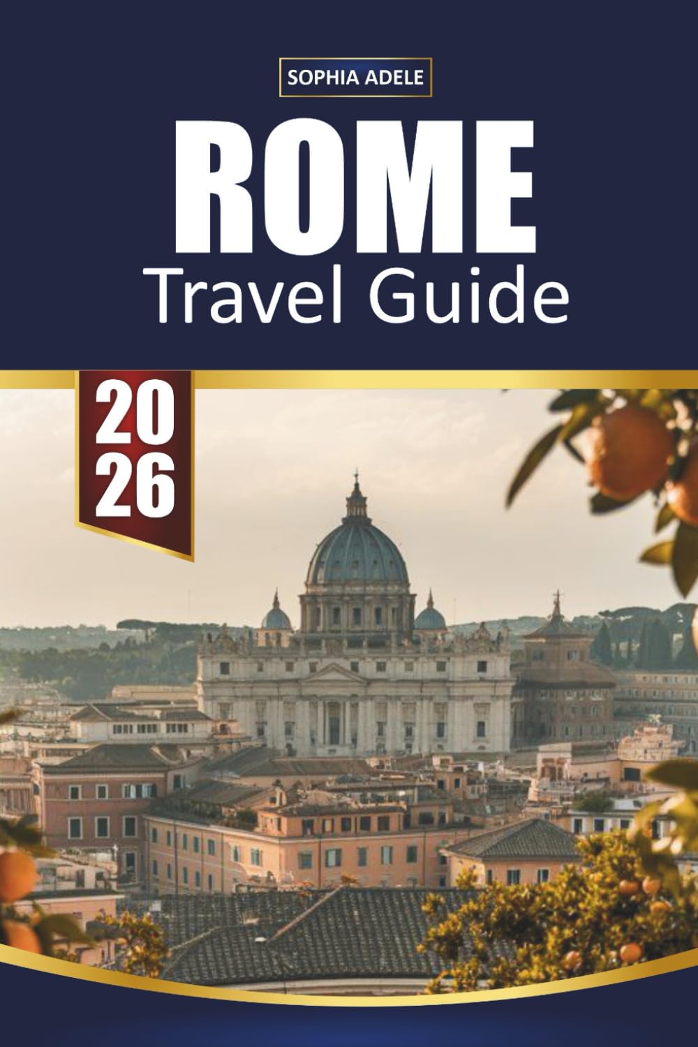 ROME TRAVEL GUIDE 2026: Colosseum, Vatican Secrets, Hidden Piazzas, Local Food, and Timeless Experiences in the Eternal City