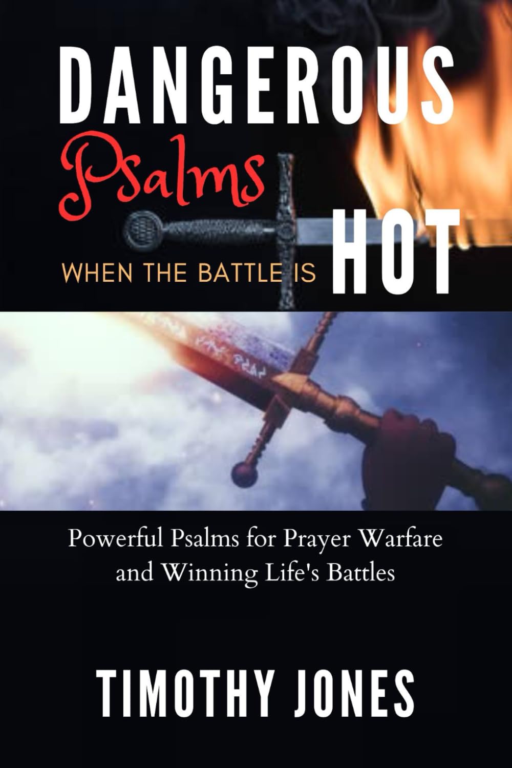Dangerous Psalms When the Battle is Hot: Powerful Psalms for Prayer Warfare and Winning Life's Battles