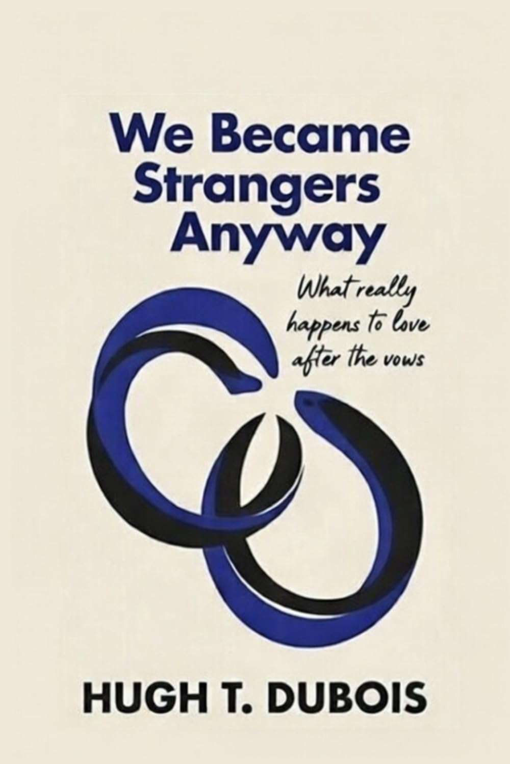 WE BECAME STRANGERS ANYWAY: What really happens to love after the vows