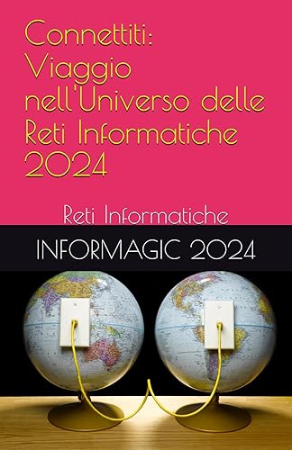 Connettiti: Viaggio nell'Universo delle Reti Informatiche: Reti Informatiche