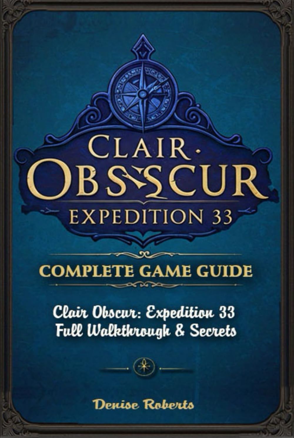 Clair Obscur: Expedition 33 The Ultimate Complete Game Guide