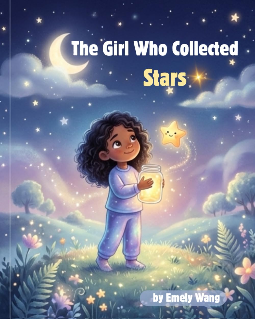 The Girl Who Collected Stars: A Whimsical Bedtime Adventure About Kindness, Wonder, and the Magic of Letting Go (A Heartwarming Picture Book for Kids)