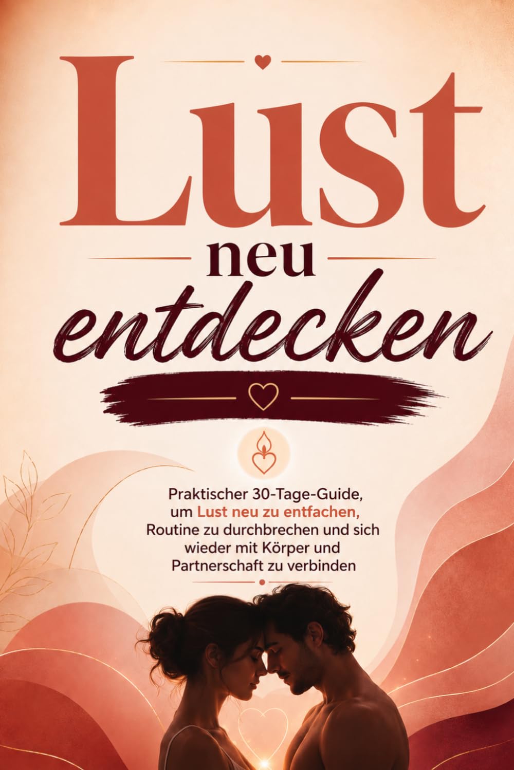 Lust neu entdecken: Ein 30-Tage-Weg zu mehr Verlangen, Körpernähe und Intimität ohne Druck (Educar con amor)