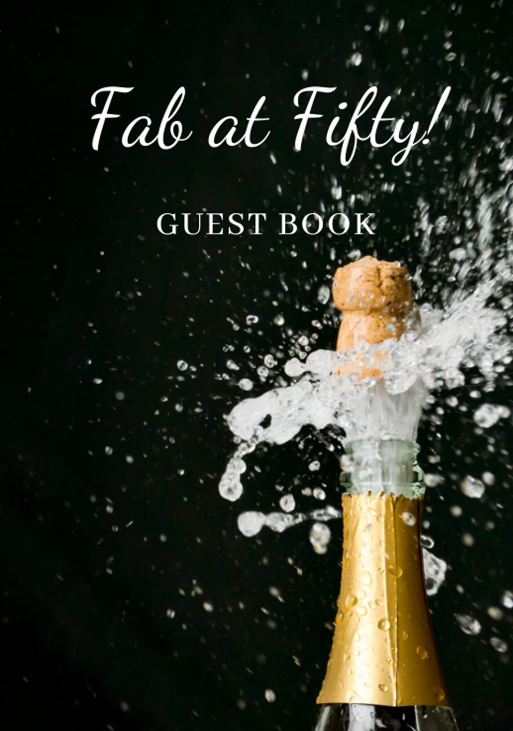 Fab at Fifty : Guest Book (Hardcover): Guest Book For 50th Birthday - Makes a Great Keepsake Memory Book For Party Guests to leave Birthday Wishes