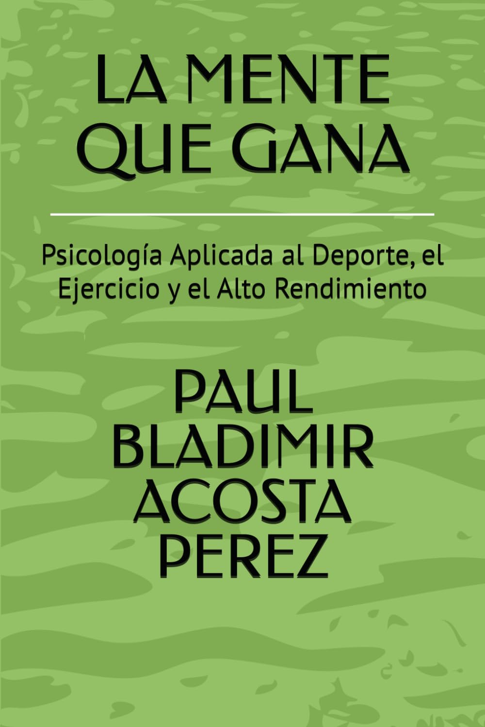 LA MENTE QUE GANA: Psicología Aplicada al Deporte, el Ejercicio y el Alto Rendimiento