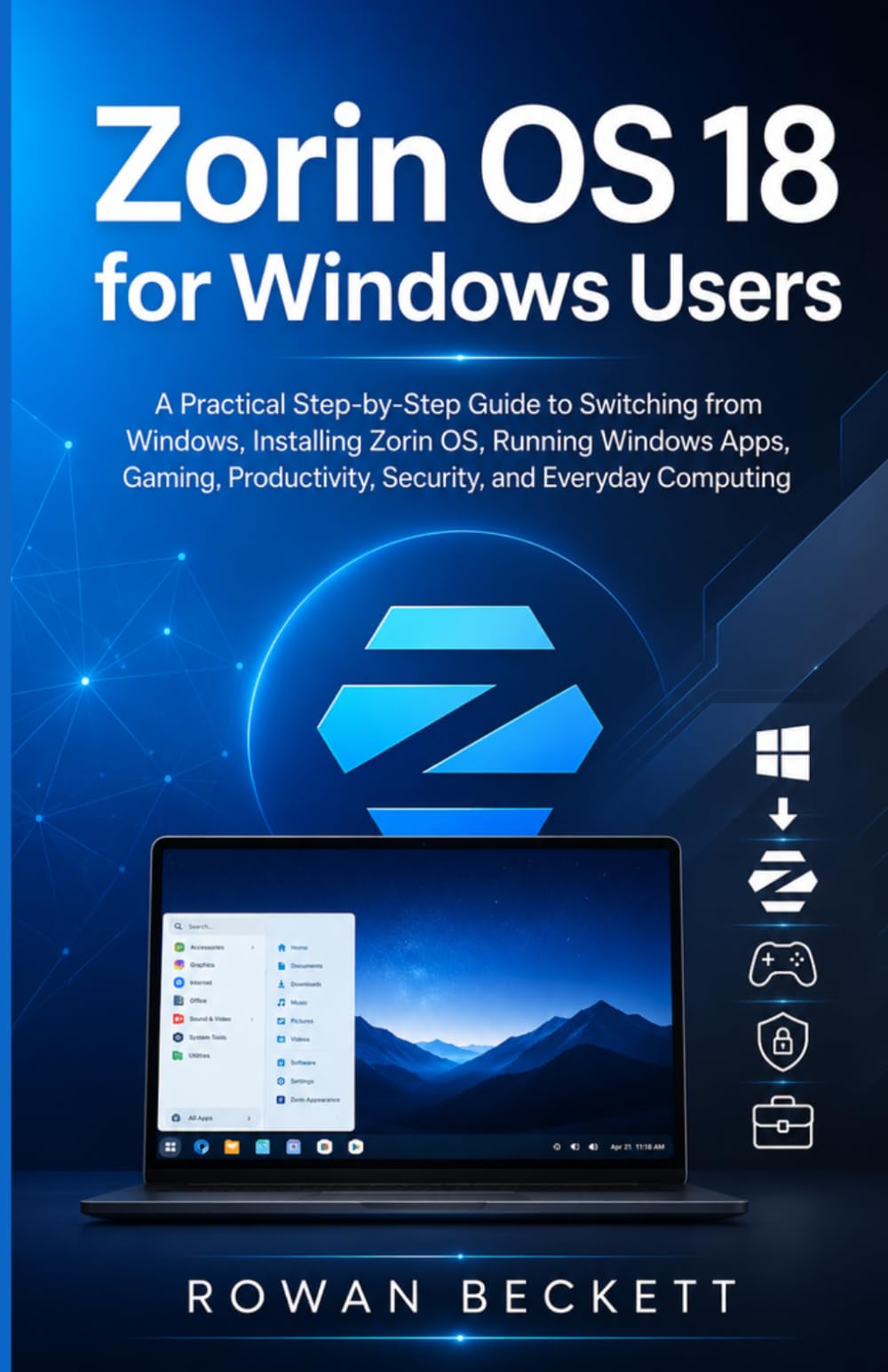 Zorin OS 18 for Windows Users: A Practical Step-by-Step Guide to Switching from Windows, Installing Zorin OS, Running Windows Apps, Gaming, Productivity, Security, and Everyday Computing