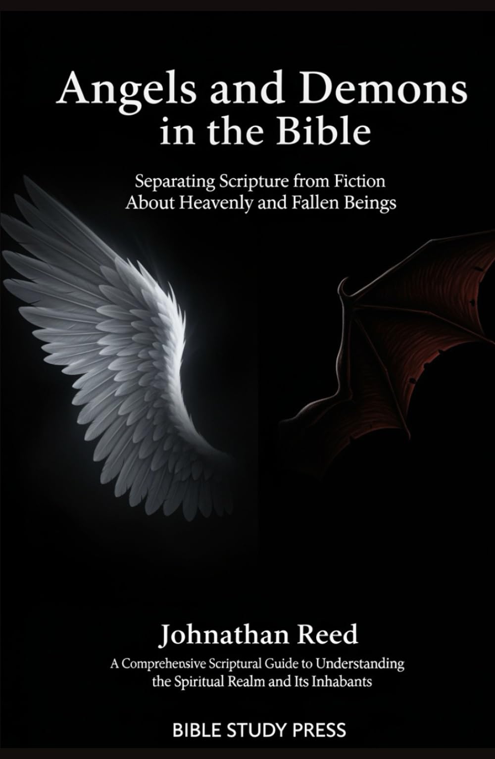 Angels and Demons in the Bible: Separating Scripture from Fiction About Heavenly and Fallen Beings: A Comprehensive Scriptural Guide to Understanding the Spiritual Realm and Its Inhabitants
