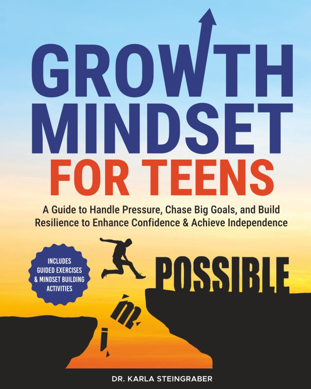 Growth Mindset for Teens: A Guide to Handle Pressure, Chase Big Goals, and Build Resilience to Enhance Confidence & Achieve Independence