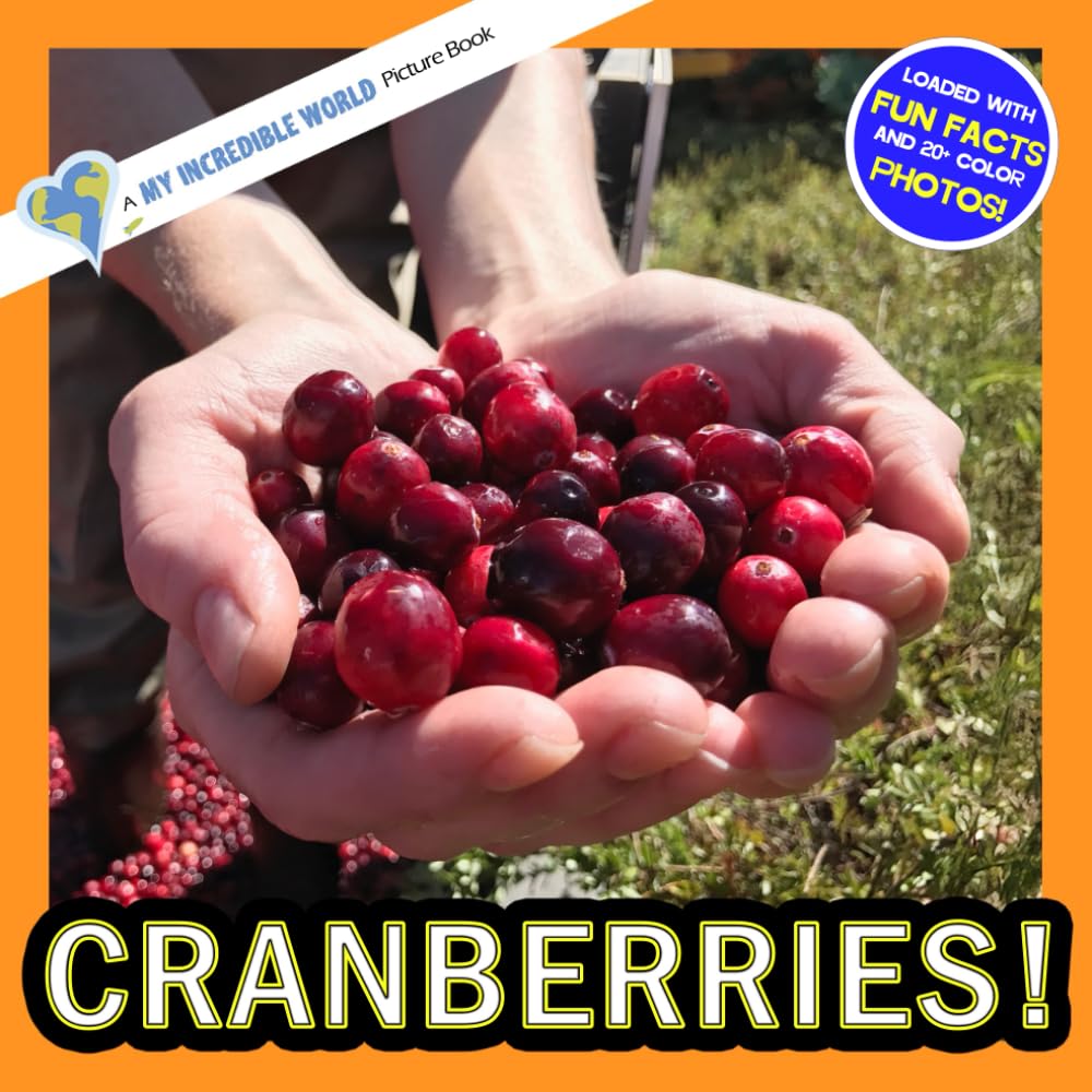 Cranberries!: A My Incredible World Picture Book for Children (My Incredible World: Nature and Animal Picture Books for Children)
