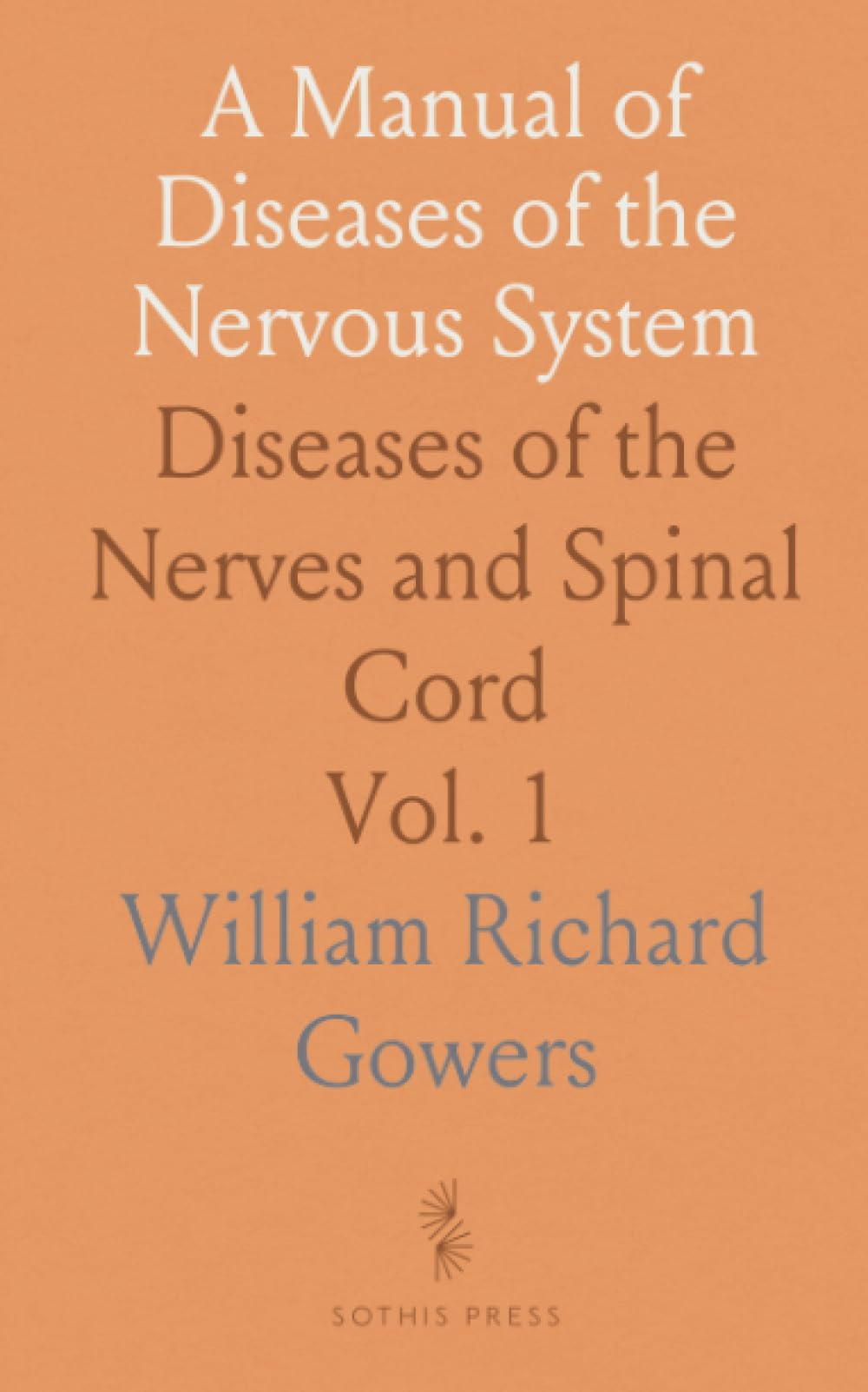 A Manual of Diseases of the Nervous System: Diseases of the Nerves and Spinal Cord