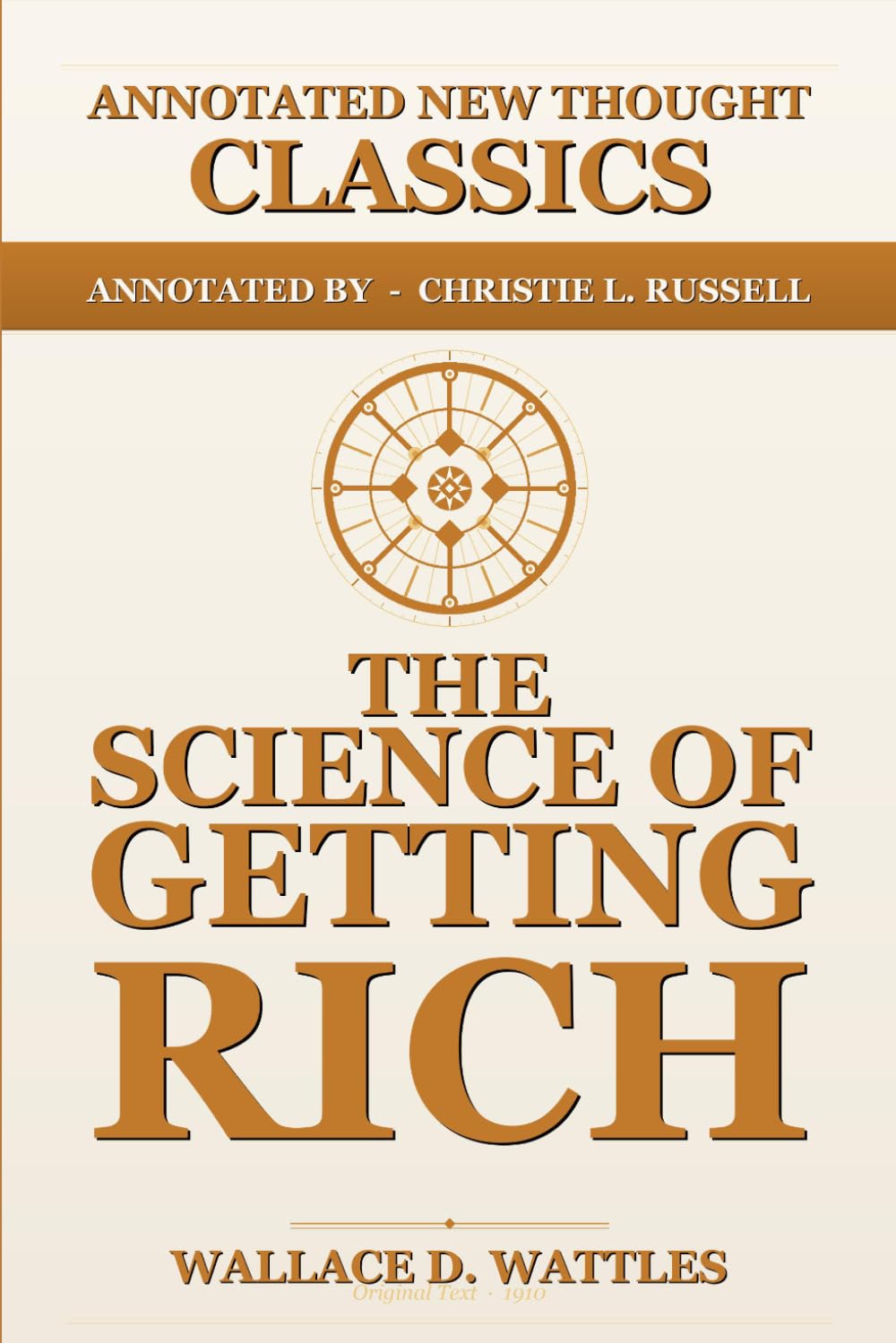 The Science of Getting Rich: The Complete Annotated Edition: With Neuroscience, CBT, NLP, and Somatic Practice (Annotated New Thought Classics)