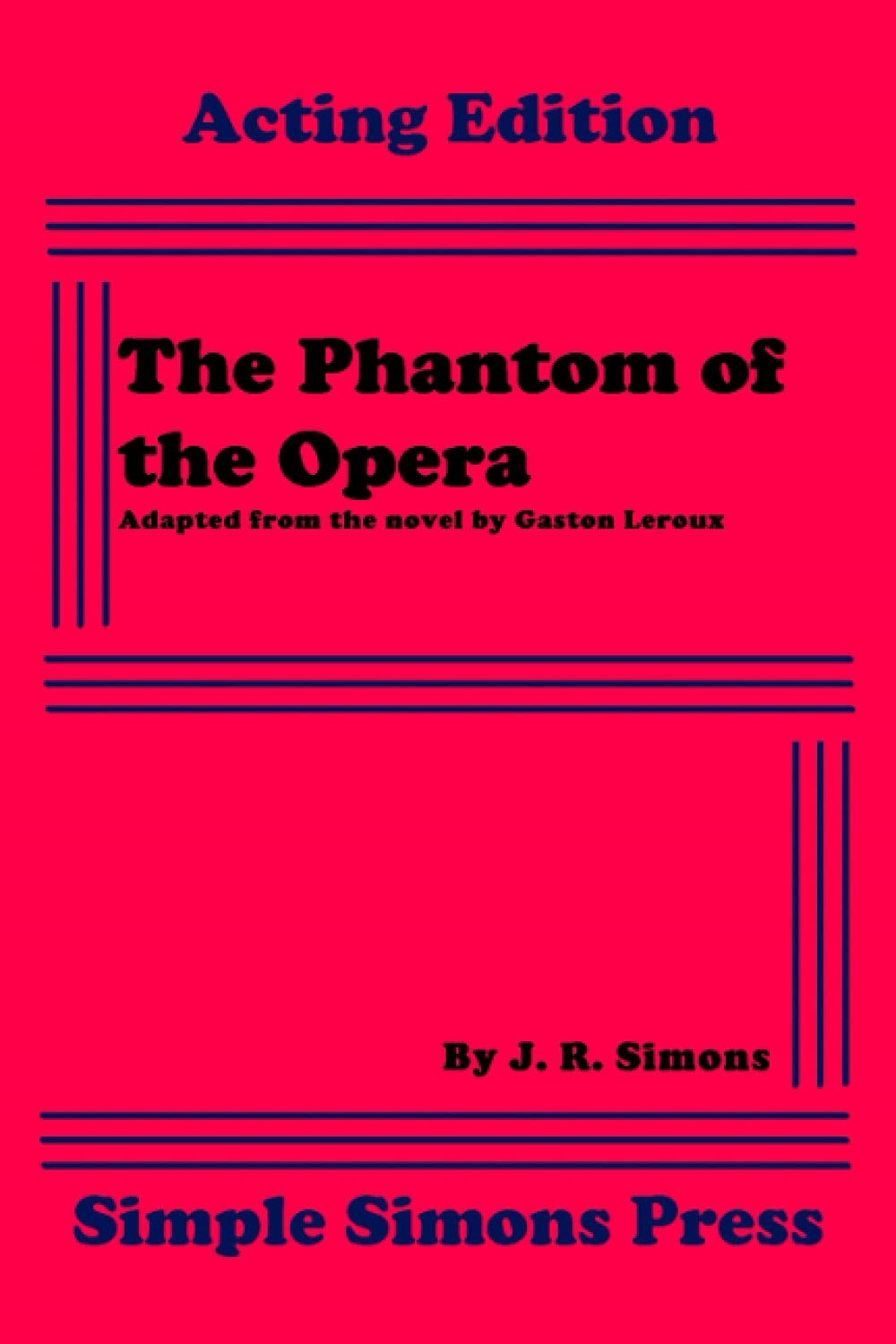 The Phantom of the Opera: A Stage Adaptation of the Novel by Gaston Leroux