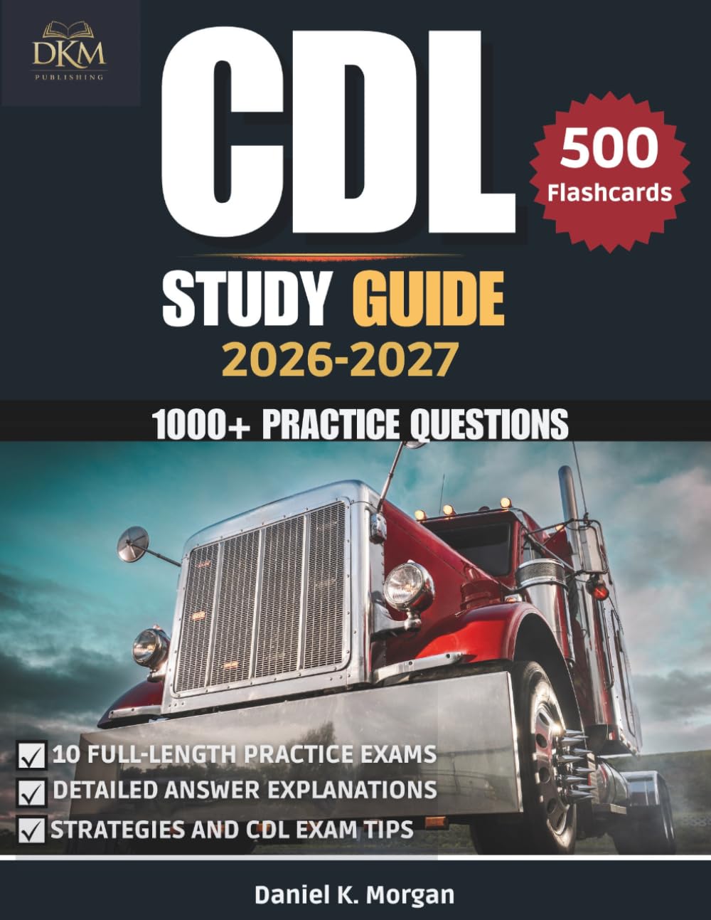 CDL STUDY GUIDE 2026-2027: Complete Prep for All CDL Classes & Endorsements | 1,000+ Practice Questions, 10 Full-Length Exams, Air Brakes, HazMat, ... Test Walkthrough. (The PassFirst Series)