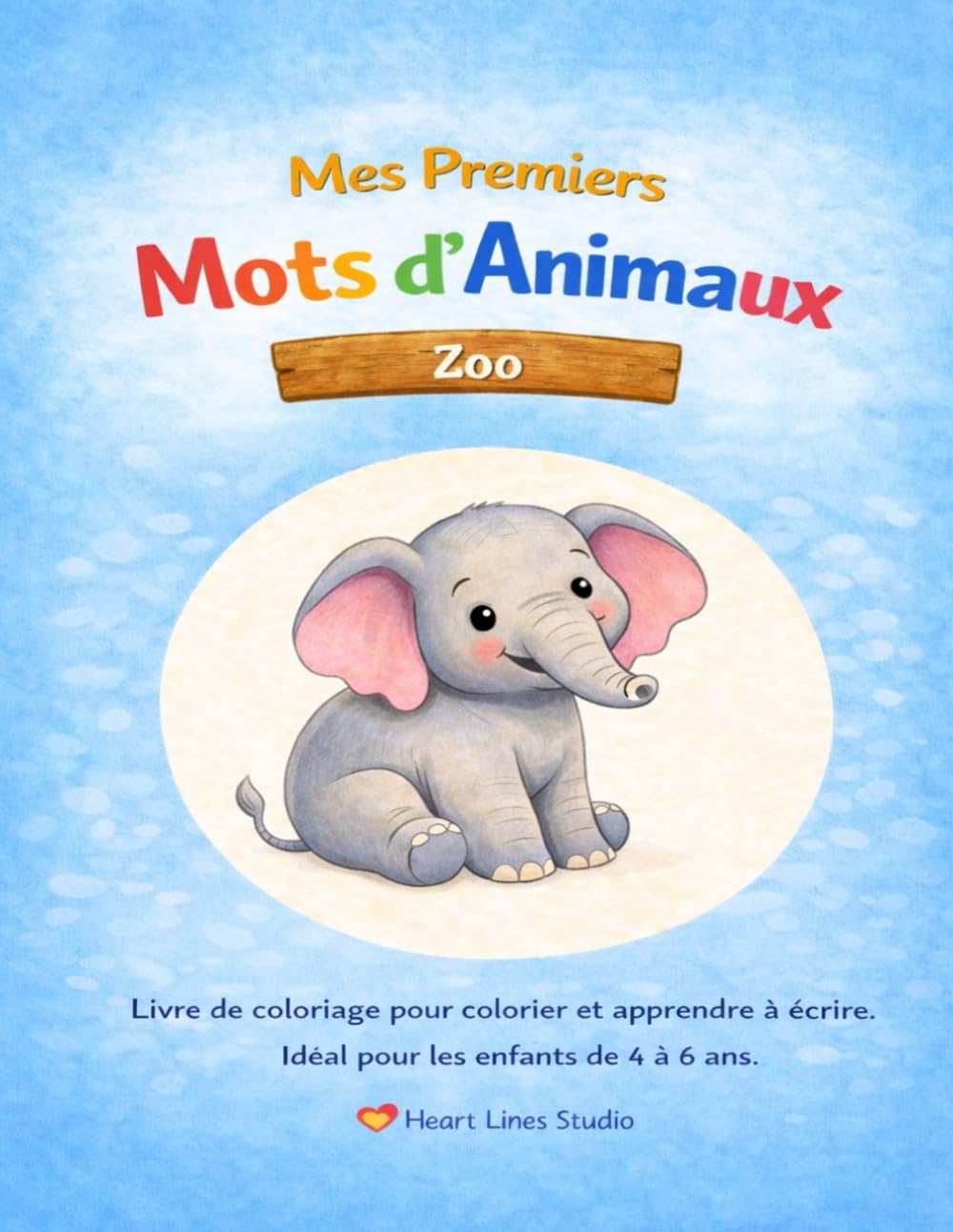 "Mes premiers mots d’animaux – Zoo" – Colorier et apprendre à écrire pour enfants: Le troisième livre de coloriage de la série "Mes premiers mots d’animaux" de Heart Lines Studio