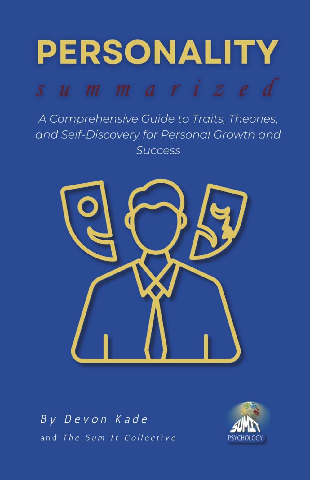 PERSONALITY Summarized: A Comprehensive Guide to Traits, Theories, and Self-Discovery for Personal Growth and Success (Psychology Summit Collection)