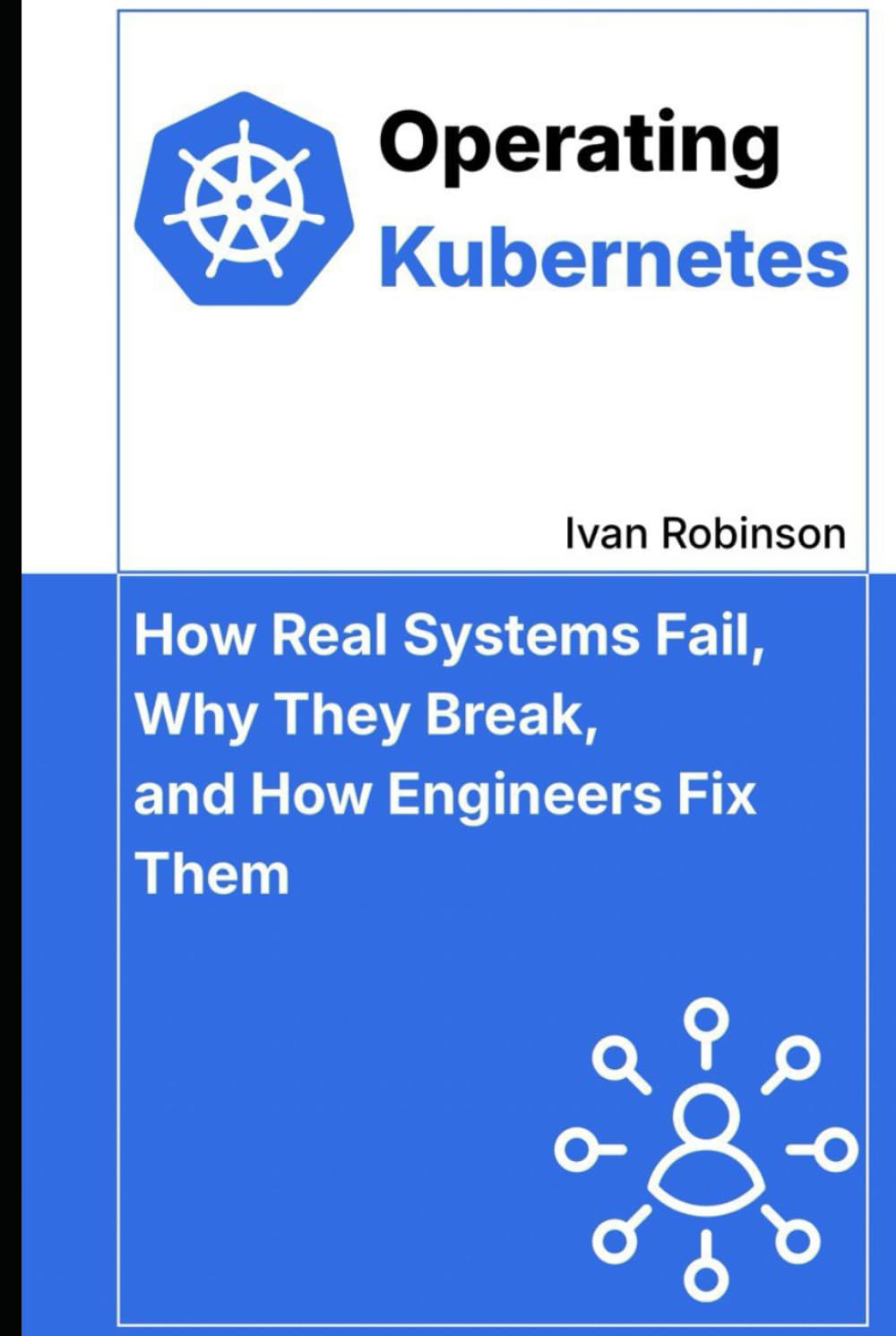 Operating Kubernetes: How Real Systems Fail, Why They Break, and How Engineers Fix Them