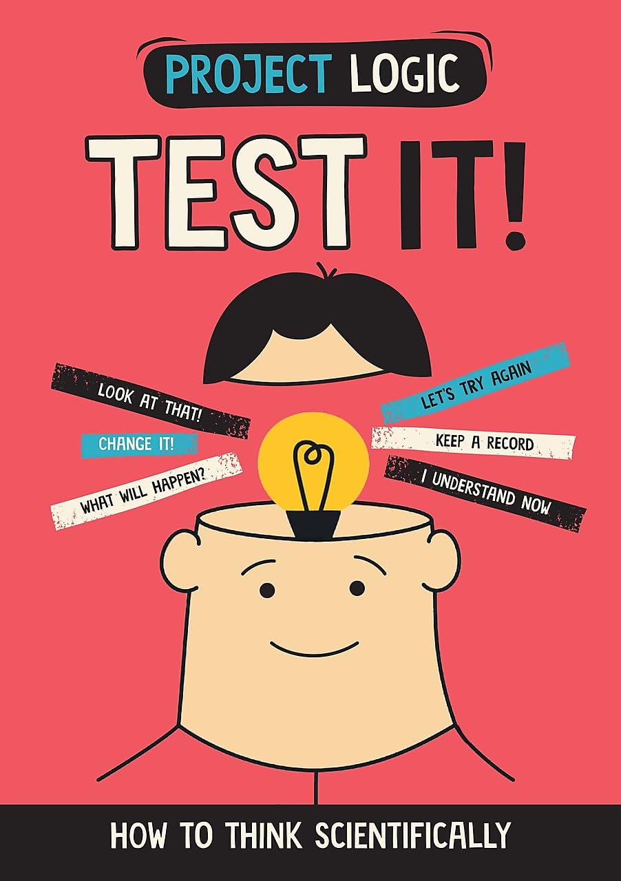 Test It!: How to Think Scientifically (Project Logic)