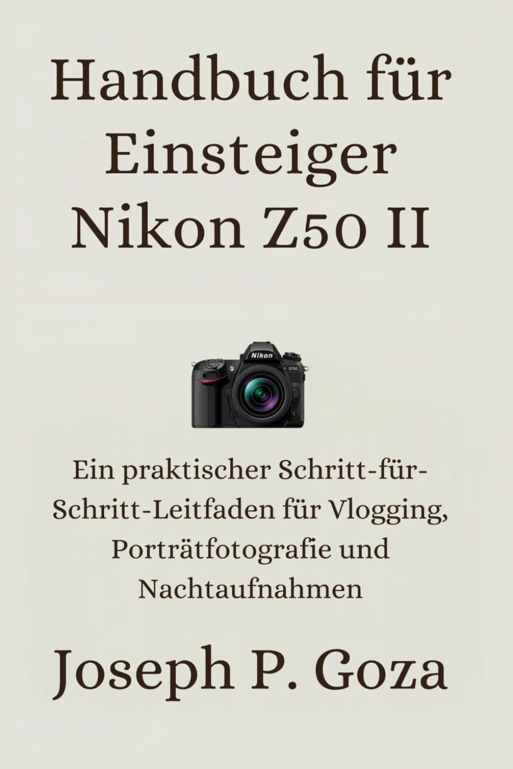 Handbuch für Einsteiger Nikon Z50 II: Ein praktischer Schritt-für-Schritt-Leitfaden für Vlogging, Porträtfotografie und Nachtaufnahmen