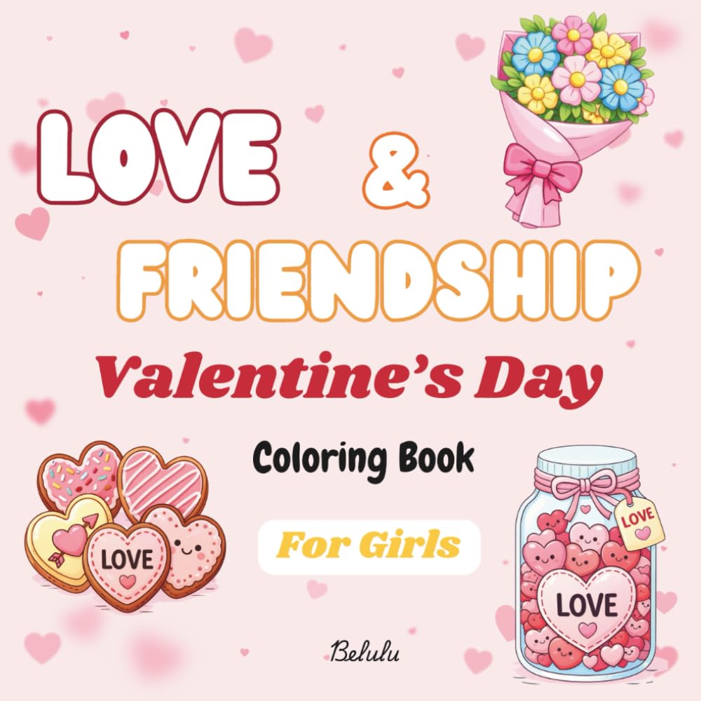 Love & Friendship Valentine's Day Coloring Book for Girls: Stress Relief Coloring Book for GIrls with Bold, Easy, Simple, and Big Designs for Relaxation