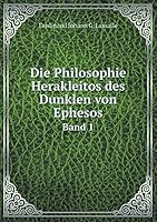 Die Philosophie Herakleitos des Dunklen von Ephesos Band 1 5519221391 Book Cover