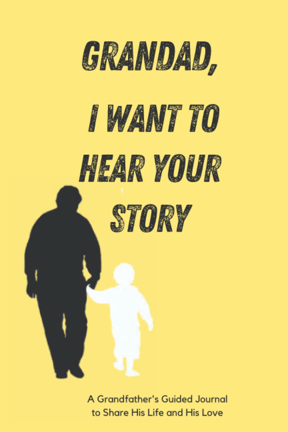 Grandad. I Want To Hear Your Story: A Grandfather's Guided Journal To Share His Life, Stories, Love And Special Memories
