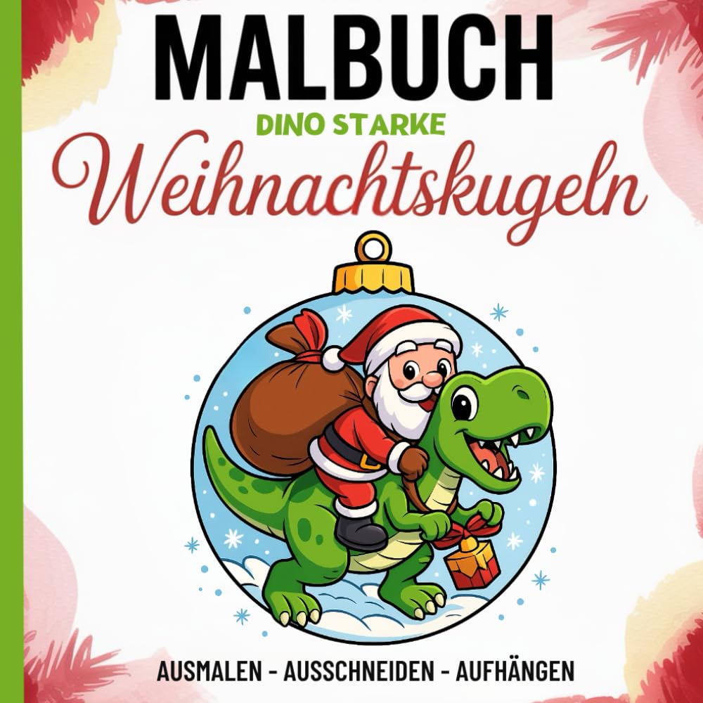 Malbuch - Dino starke Weihnachtskugeln: Kreatives Bastel- und Malbuch für Kinder – Ausmalen, Ausschneiden, Aufhängen, 50 Dinosaurier - ... - Geschenkidee für Mädchen und Jungen